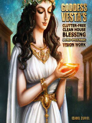 cover image of Goddess Vesta's Clutter-Free Clean House Blessing Sacred Space Magic Vision Work